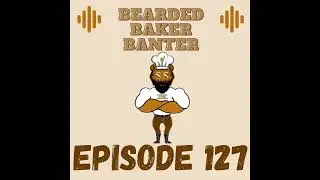 Bearded Baker Banter episode 127 July 4 2025