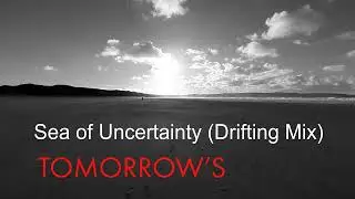 TOMORROW'S CHILD - SEA OF UNCERTAINTY (DRIFTING MIX) - Lyric Video