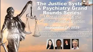 Mental Illness & The Criminal Justice System, 9-22-2022 The Justice System & Psychiatry Grand Rounds