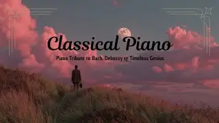 Waltz of the Forgotten Composers | A Cinematic Piano Tribute to Bach, Debussy & Timeless Genius