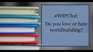 #WIPChat #Worldbuilding  Part1: Do you Love or Hate it?