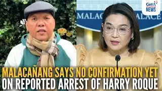 Malaca&ntilde;ang says 'no confirmation yet' on reported arrest of Harry Roque | GMA Integrated News