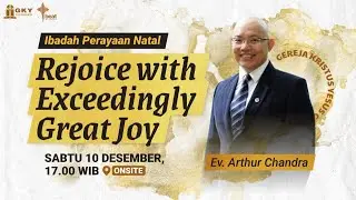 Khotbah - 10 Desember 2022 - Rejoice With Exceedingly Great Joy - Ev. Arthur Chandra