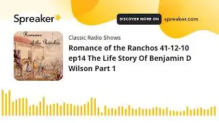 Romance of the Ranchos 41-12-10 ep14 The Life Story Of Benjamin D Wilson Part 1