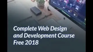 Complete Web Design and Development Course 2018 - Introduction