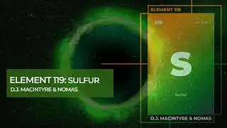 D.J. MacIntyre & Nomas - Element 119:  Sulfur