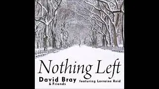 Nothing Left - David Bray & Friends (Feat. Lorraine Reid)
