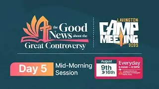 Day 5 Mid-Morning Session | Camp Meeting 2025 &ndash; The Good News about the Great Controversy