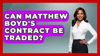 Can Matthew Boyd's Contract Be Traded? | College Basketball Insiders News