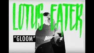 Lotus Eater - Gloom (Official Music Video)
