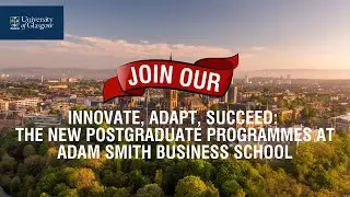 Innovate, Adapt, Succeed: The New Postgraduate Programmes at Adam Smith Business School | UofG
