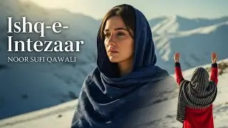 Ishq-e-Intezaar - عشق انتظار | Sufi Qawwali Sad Vibes That Will Touch Your Soul | Sufi Qawwali 2025