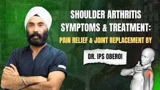 Shoulder Arthritis Symptoms & Treatment: Pain Relief & Joint Replacement by Dr IPS Oberoi