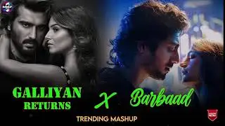 Galliyan Returns X Barbaad - Mashup (Full Version) Lo-fi | Ankit & Shilpa | Latest 4K Mashup