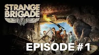 Strange Brigade Ep. 1