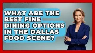 What Are the Best Fine Dining Options in the Dallas Food Scene? | Everything About Dallas