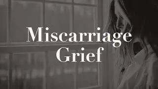 Miscarriage Grief (rerun)