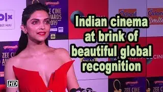 Bollywood at brink of beautiful global recognition: Deepika Padukone