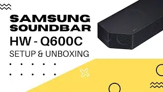 Samsung HW-Q600C Soundbar - Unboxing and Setup