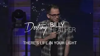 There&rsquo;s Life in Your Light - Pastor Billy Heather