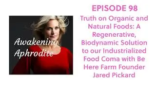 98. Waking Up from the Industrialized Food Coma with Be Here Farm + Nature Founder Jared Pickard