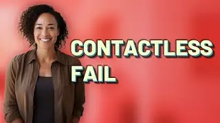 Why Won&rsquo;t My Debit Card Contactless Payment Work?