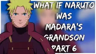 What If Naruto Was Madara's Grandson | Part 6
