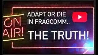 Absolute truth about fragcomm How to adapt, No BS or sugarcoating Raw facts!!