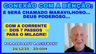 CONEXÃO COM A BÊNÇÃO: E SERÁ CHAMADO MARAVILHOSO... DEUS PODEROSO...  E A CORRENTE DOS 7 PASSOS...