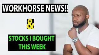 WORKHORSE STOCK UPDATE + STOCKS I BOUGHT THIS WEEK | Best Growth and Dividends stocks to buy now