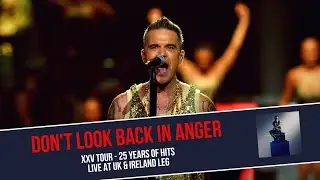 Robbie Williams - Don't Look Back In Anger (Live Multicam) UK & Ireland XXV Tour