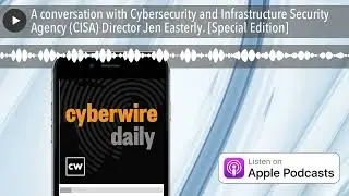 A conversation with Cybersecurity and Infrastructure Security Agency (CISA) Director Jen Easterly.