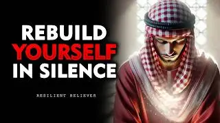 Rebuild Yourself in Silence &mdash; Let Results Make the Noise | ISLAM