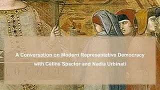 Interview with Nadia Urbinati and C&eacute;line Spector on Modern Representative Democracy - Introduction