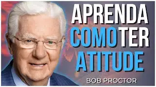 Bob Proctor - Aprenda Como Ter Atitude DUBLADO