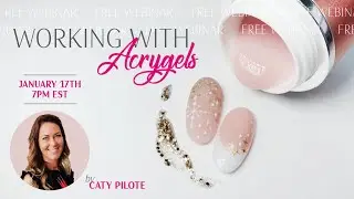 Working With Acrygels - Webinar Recording