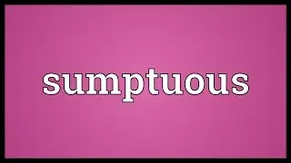 Sumptuous Meaning