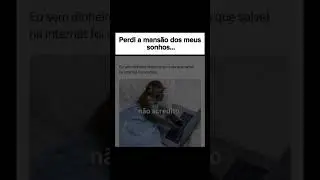 Perdi a mans&atilde;o dos meus sonhos...
