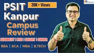 PSIT KANPUR | CAMPUS REVIEW 2025 | PLACEMENT | ADMISSION | FEE | BBA | BCA | MBA | B.TECH