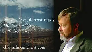 Daily Poetry Readings #40: The Send-Off by Wilfred Owen read by Dr Iain McGilchrist