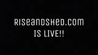RISEANDSHED.COM IS LIVE!