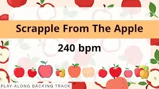 Scrapple From The Apple | 240 bpm | Jazz Swing | Play-Along Backing Track