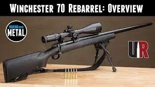 Winchester 70 Rebarrel Part 1: Overview