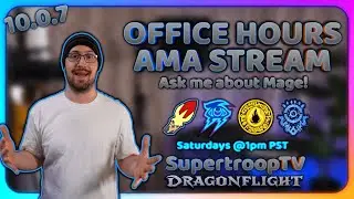 10.0.7 Dragonflight PvE Mage Office Hours - Ask Me About Mage!