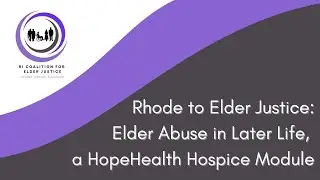 Rhode to Elder Justice: Elder Abuse in Later Life, a HopeHealth Hospice Module