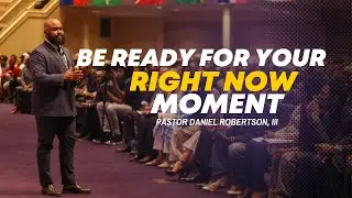 Be Ready For Your Right Now Moment | 08/06/2025 7:00 PM | Pastor Daniel Robertson III