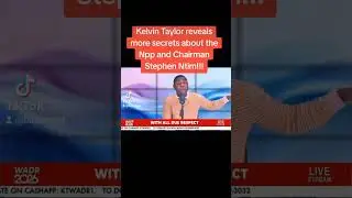  Kelvin Taylor reveals deep secrets #fypシ #politics #ghanatalksradio #ghananews #fypage #trending 