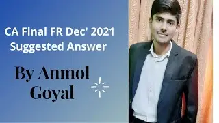 CA Final FR Dec 2021 Suggested Answers || For Notes- Refer Description Box || Anmol Goyal