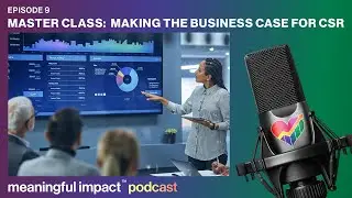 Making the Business Case for CSR | Meaningful Impact Podcast