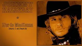 JOHNNY HALLYDAY - L'or de MacKenna Part 1 et Part 2